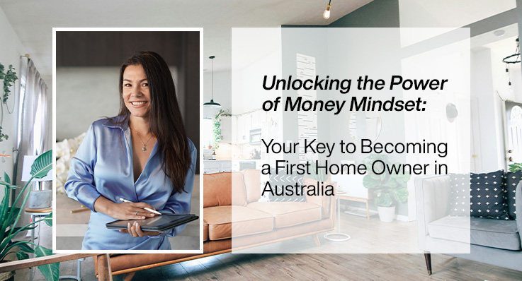 Unlocking the Power of Money Mindset: Your Key to Becoming a First Home Owner in Australia 1 Your Key to Becoming a First Home Owner in Australia