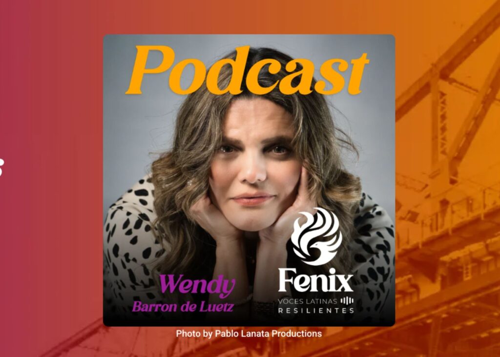 Podcast FENIX– Voces Latinas Resilientes